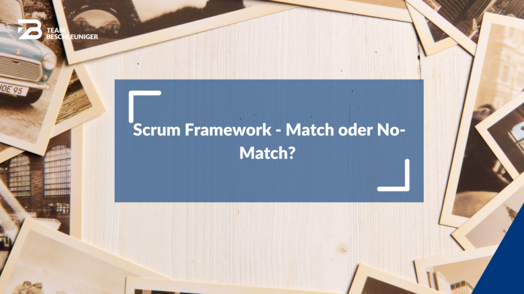 Scrum Framework - Match oder No-Match?